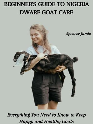 cover image of BEGINNER'S GUIDE TO NIGERIA DWARF GOAT CARE